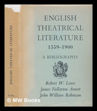 Item #267406 English theatrical literature, 1559-1900 : a bibliography; incorporating Robert W....