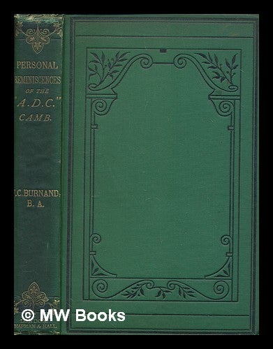Item #267415 The "A.D.C." being personal reminiscences of the University Amateur Dramatic Club, Cambridge / written by F.C. Burnand. F. C. Sir Burnand, Francis Cowley.