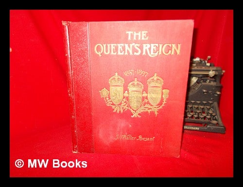 Item #267496 The Queen's reign and its commemoration : a literary and pictorial review of the period; the story of the Victorian transformation / by Sir Walter Besant. 1837-1897. Walter Sir Besant.