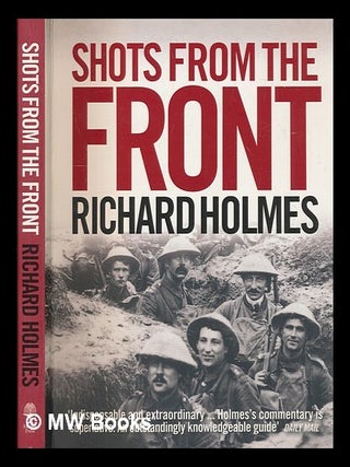 Item #267537 Shots from the front : the British soldier 1914-18 / Richard Holmes. Richard Holmes