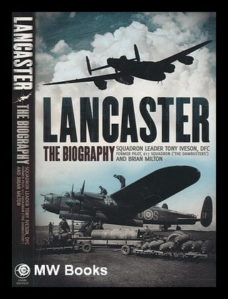 Item #267549 Lancaster : the biography / Tony Iveson and Brian Milton. Tony Iveson