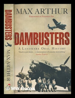 Item #267556 Dambusters : a landmark oral history / Max Arthur ; foreword by Stephen Fry. Max Arthur