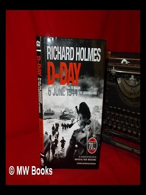 Item #267575 D-Day: 6 June 1944: from the invasion to the liberation of Paris, Richard Holmes....