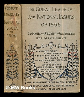 Item #267600 Great Leaders: and national issues of 1896: with over 100 portraits and...