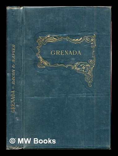 Item #267614 Grenada : to which is prefixed an account of the perforations of the Perkins Bacon printed stamps of the British colonies / by E.D. Bacon and F.H. Napier ; with illustrations. Edward Denny Sir Bacon, Francis John Hamilton Scott Napier.