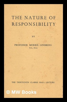 Item #267681 The nature of responsibility / by Morris Ginsberg. Morris Ginsberg