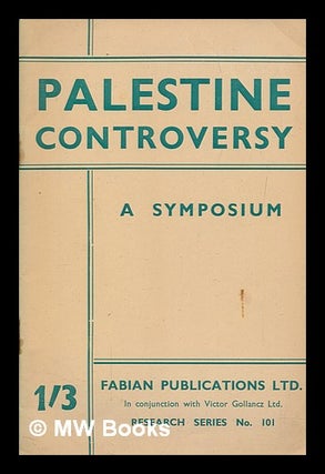Item #267699 Palestine controversy : a symposium / papers prepared for the Fabian Colonial Bureau...