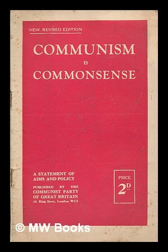 Item #267765 Communism is commonsense : the case for the international party of the workers. Communist Party of Great Britain.