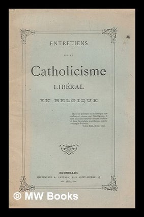 Item #267766 Entretiens sur le Catholicisme libéral en Belgique. A. Lefevre