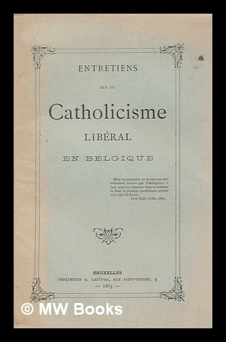 Item #267766 Entretiens sur le Catholicisme libéral en Belgique. A. Lefevre.