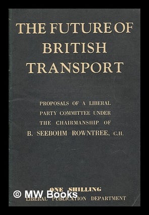 Item #267771 The future of British transport : report of a Liberal committee under the...