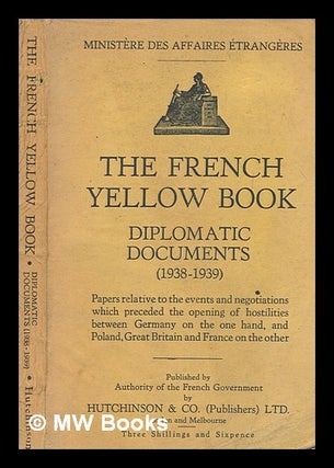 Item #267792 The French Yellow Book : diplomatic documents (1938-1939) : papers relative to the...