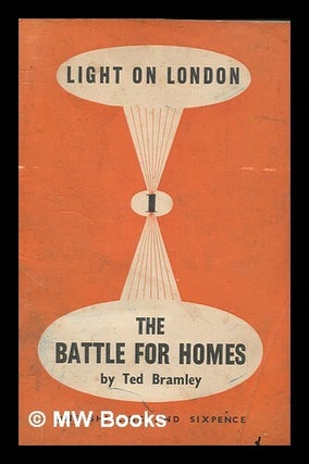 Item #267877 Light on London : the battle for homes / by Ted Bramley. Edward Bramley, Ted