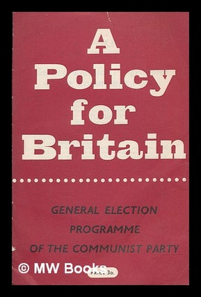 Item #267902 A policy for Britain : general election programme of the Communist Party. Communist...