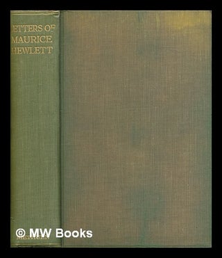 Item #267975 The letters of Maurice Hewlett / dited by Laurence Binyon with an introductory...