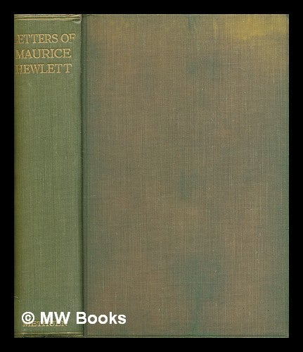 Item #267975 The letters of Maurice Hewlett / dited by Laurence Binyon with an introductory memoir by Edward Hewlett : to which is added, a diary in Greece, 1914. Maurice Henry Hewlett.