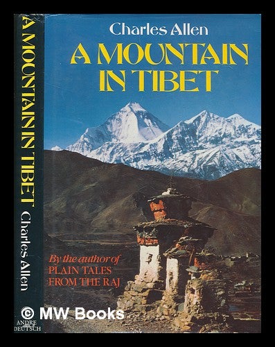 Item #268025 A mountain in Tibet : the search for Mount Kailas and the sources of the great rivers of India / Charles Allen. Charles Allen.