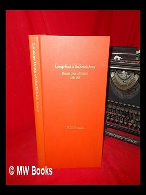 Item #268073 Lineage book of the British army : mounted corps and infantry, 1660-1968 / J.B.M....