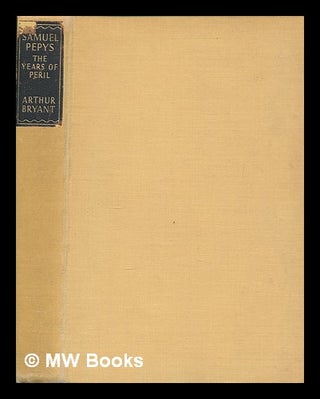 Item #268218 Samuel Pepys : the years of peril / by Arthur Bryant. Arthur Bryant
