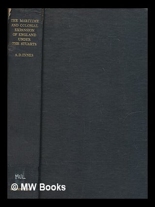 Item #268224 The maritime and colonial expansion of England under the Stuarts (1603-1714) / by A....