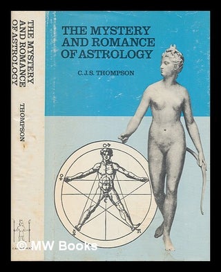 Item #268582 The Mystery and Romance of Astrology / by C. J. S. Thompson ; Introd. to the...