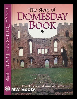 Item #268635 The story of Domesday book / edited by R.W.H. Erskine and Ann Williams. R. W. H....