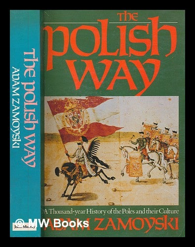 Item #268827 The Polish way : a thousand-year history of the Poles and their culture / Adam Zamoyski. Adam Zamoyski.