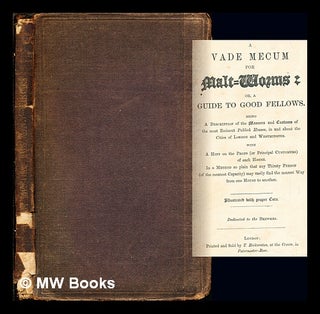 Item #268879 A vade mecum for malt-worms: or, A guide to good fellows : being a description of...