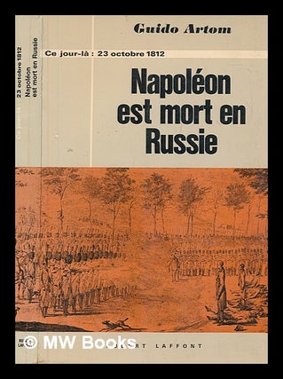 Item #269065 Napoléon est mort en Russie : (23 Octobre 1812) / Traduit de l'italien par Anne et...