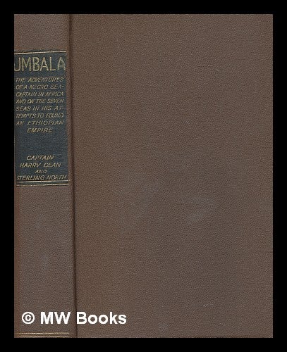 Item #269248 Umbala : the adventures of a negro sea-captain in Africa and on the seven seas in his attempts to found an Ethiopian empire ; an autobiographical narrative / by Harry Dean ; written with the assistance of Sterling North. Harry Dean.
