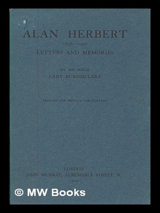 Item #269263 Alan Herbert, 1836-1907 : letters and memories / by his niece Lady Burghclere....