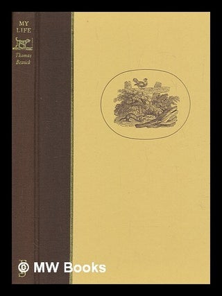 Item #269537 My life / Thomas Bewick ; edited and with an introduction by Iain Bain ; with...
