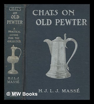 Item #269792 Chats on old pewter / by H.J.L.J. Massé, with ninety-one illustrations. H. J. L. J....