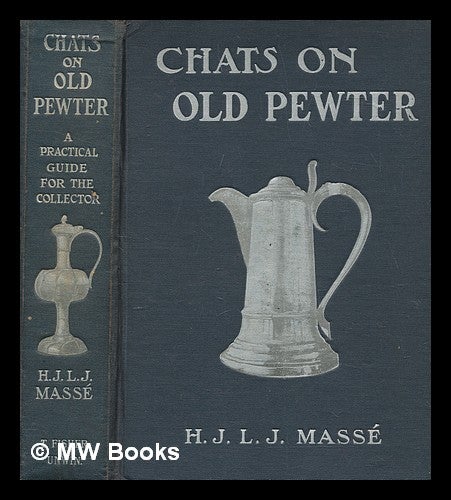 Item #269792 Chats on old pewter / by H.J.L.J. Massé, with ninety-one illustrations. H. J. L. J. Massé, Henri Jean Louis Joseph.