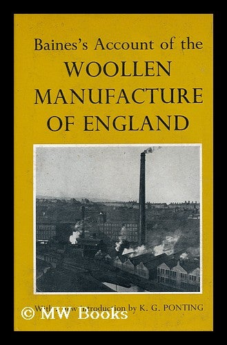 Item #26988 Baines's Account of the Woollen Manufacture of England; with a New Introduction by K. G. Ponting. Edward Baines, Sir.