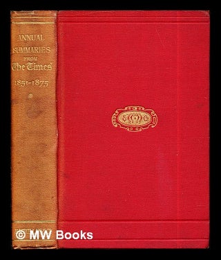 Item #269947 Annual Summaries: reprinted from The Times: volume I: 1851-1875. The Times
