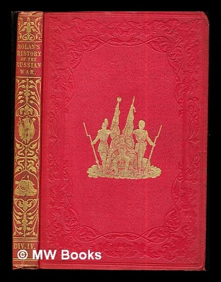 Item #270008 The History of the war against Russia : Illustrated / By E. H. Nolan: vol. IV....
