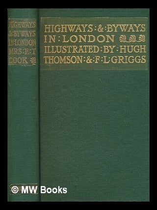 Item #270026 Highways and Byways in London / by Mrs. E. T. Cook ; with illustrations by Hugh...
