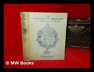 Item #270238 The romance of heraldry / by C. Wilfrid Scott-Giles. C. Wilfrid Scott-Giles, Charles...