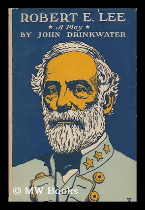 Item #27031 Robert E. Lee - a Play. John Drinkwater