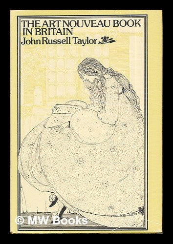 Item #270332 The art nouveau book in Britain / (by) John Russell Taylor. John Russell Taylor, 1935-.