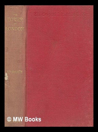 Item #270370 The tower of London : a historical romance by William Harrison Ainsworth;...