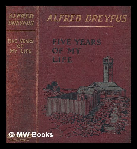 Item #270408 Five years of my life / by Alfred Dreyfus ; translated from the French by James Mortimer. Alfred Dreyfus.