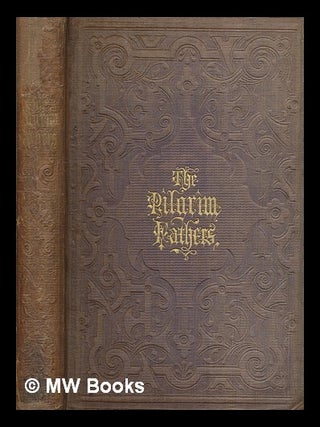 Item #270440 The Pilgrim fathers : or, The founders of New England in the reign of James the...