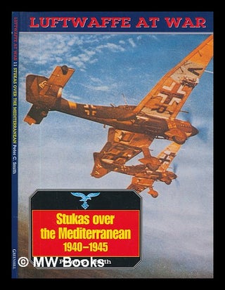 Item #270578 Stukas over the Mediterranean, 1940-1945 / Peter C. Smith. Peter C. Smith, Peter...