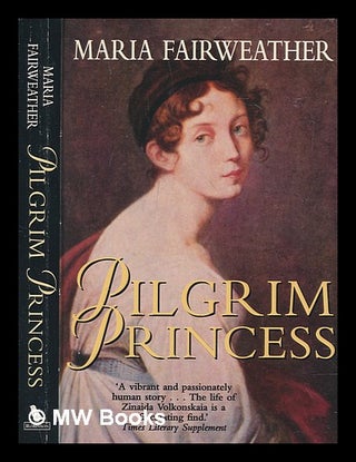 Item #270593 Pilgrim princess : a life of Princess Zinaida Volkonsky / Maria Fairweather. Maria...