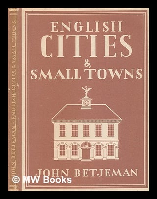 Item #270641 English cities and small towns / John Betjeman ; with 8 plates in colour and 31...