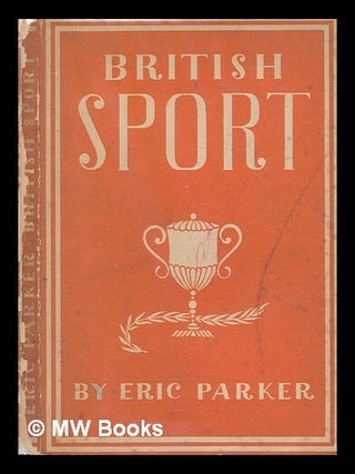 Item #270661 British sport / Eric Parker. With 12 plates in colour and 17 illustrations in black...