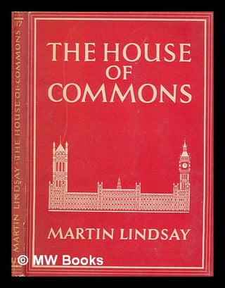 Item #270696 The House of Commons / Sir Martin Alexander Lindsay. Martin Alexander Sir Lindsay