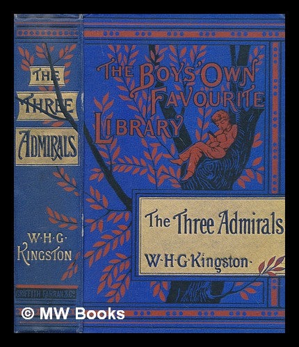 Item #270928 The three admirals : and the adventures of their young followers / by W.H.G. Kingston ; illustrated by J.R. Wells and C.J. Staniland. William Henry Giles Kingston.